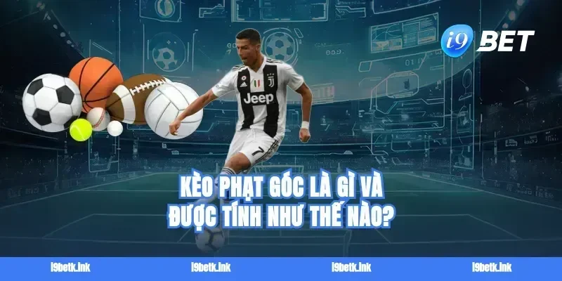 Kèo phạt góc là gì và được tính như thế nào?