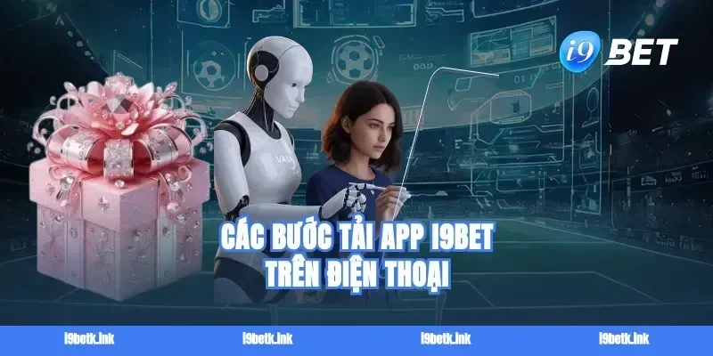 Các bước tải app I9bet trên điện thoại