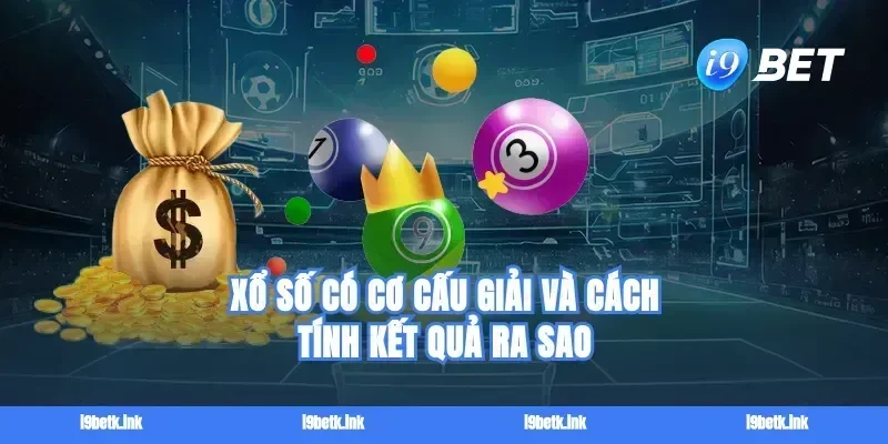 Xổ số có cơ cấu giải và cách tính kết quả ra sao