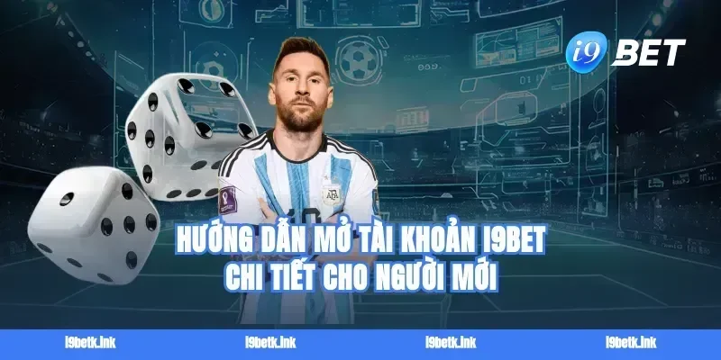 Hướng Dẫn Mở Tài Khoản i9BET Chi Tiết Cho Người Mới